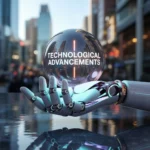 A futuristic robotic hand holding a transparent sphere with the words 'Technological Advancements,' symbolizing innovation and progress, created by the best digital marketing freelancer in Muscat.